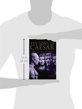 Load image into Gallery viewer, The Sons of Caesar: Imperial Rome&#39;s First Dynasty
