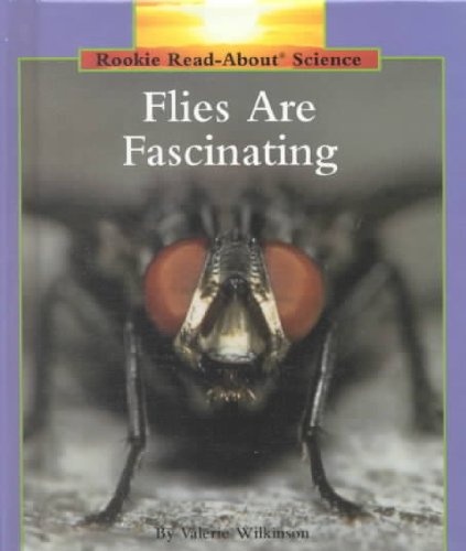 Flies Are Fascinating (Rookie Read-About Science)