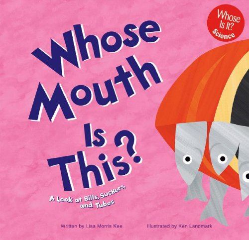 Whose Mouth Is This?: A Look at Bills, Suckers, and Tubes (Whose Is It?)