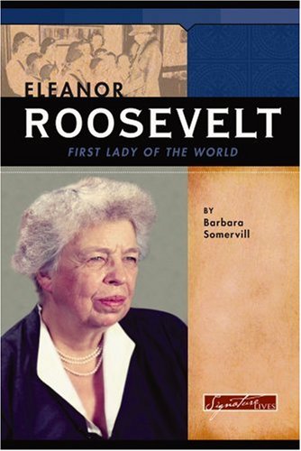 Eleanor Roosevelt: First Lady Of The World (Signature Lives: Modern America)