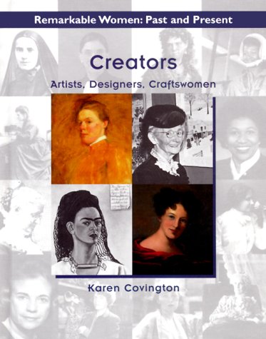 Creators: Artists, Designers, Craftswomen (Remarkable Women, Past and Present)