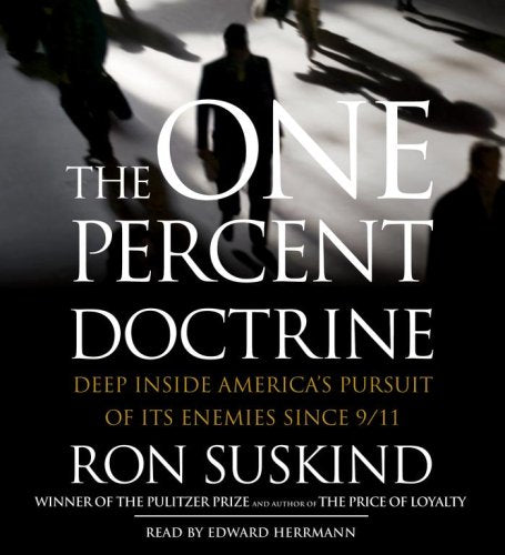 The One Percent Doctrine: Deep Inside America's Pursuits Of Its Enemies Since 9/11