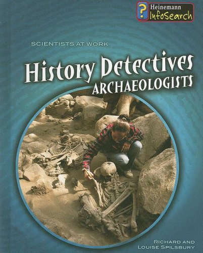 History Detectives: Archaeologists (Scientists at Work)