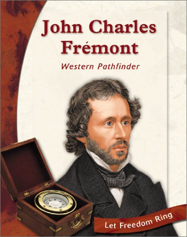 John Charles Fremont: Western Pathfinder (Exploring the West Biographies)