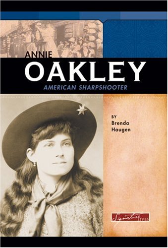 Annie Oakley: American Sharpshooter (Signature Lives: Modern America)