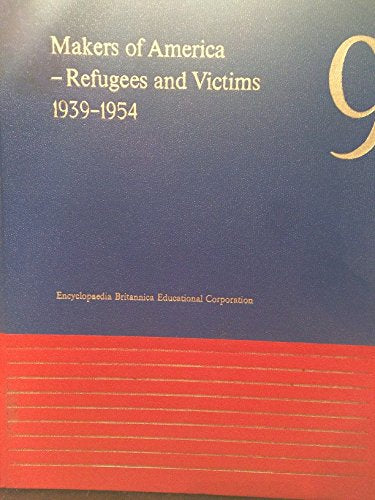 Makers of America - Refugees and Victims 1939-1954 (Volume 9)