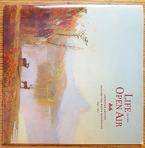 Life in the Open Air : American Artists Explore the White Mountains 1840 - 1910