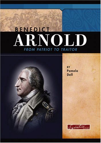 Benedict Arnold: From Patriot to Traitor (Signature Lives: Revolutionary War Era)