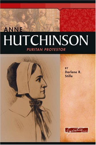 Anne Hutchinson: Puritan Protester (Signature Lives: Colonial America)