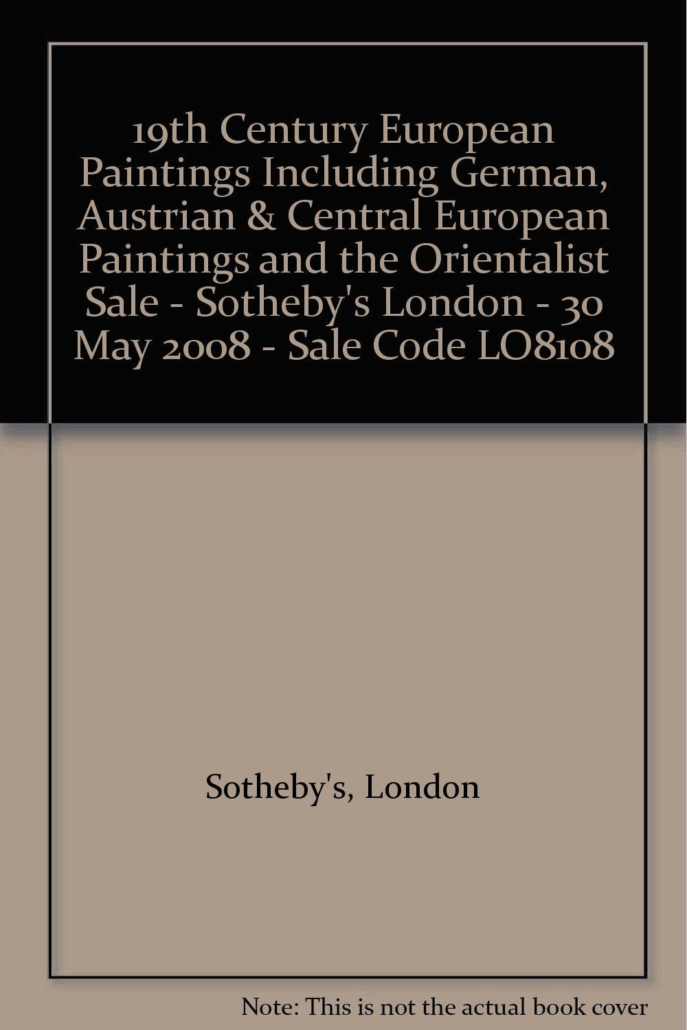 19th Century European Paintings Including German, Austrian & Central European Paintings and the Orientalist Sale - Sotheby's London - 30 May 2008 - Sale Code LO8108