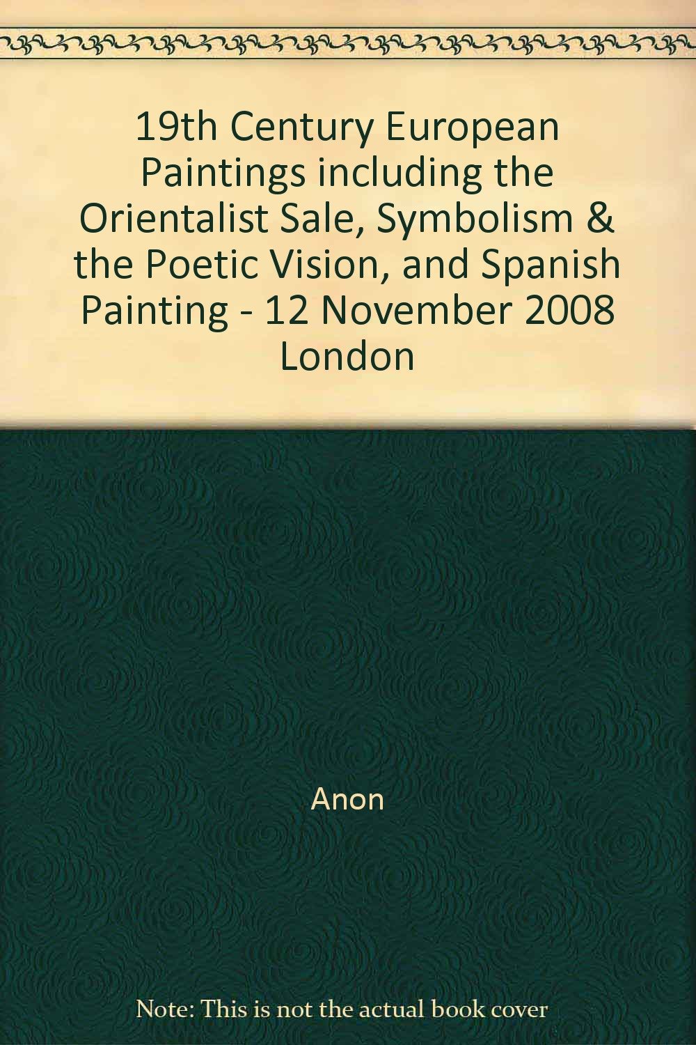 19th Century European Paintings including the Orientalist Sale, Symbolism & the Poetic Vision, and Spanish Painting - 12 November 2008 London