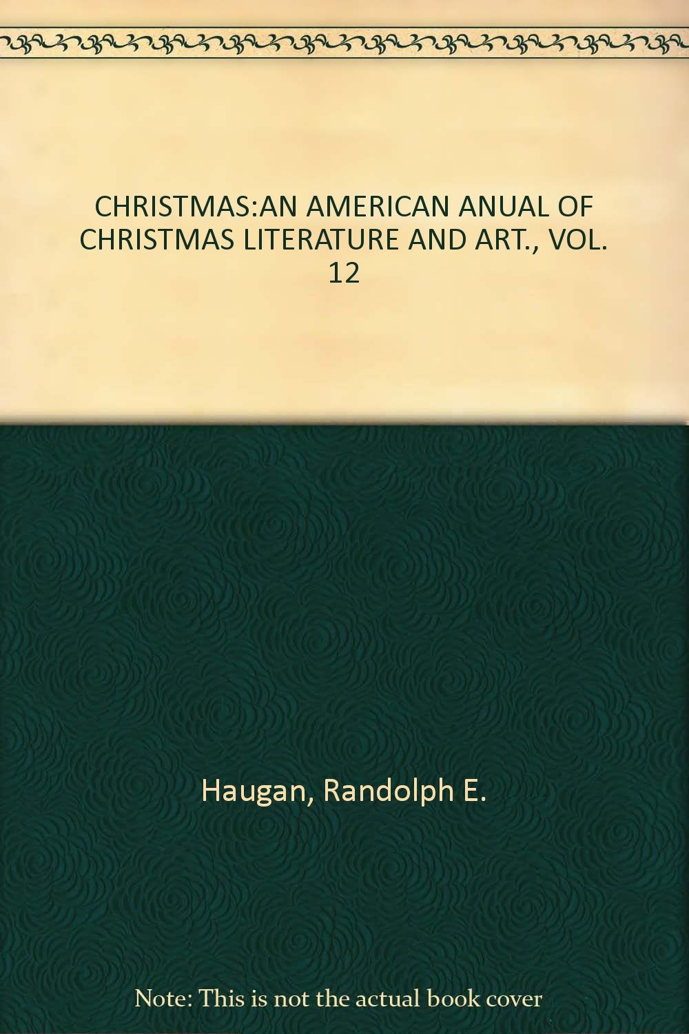 CHRISTMAS:AN AMERICAN ANUAL OF CHRISTMAS LITERATURE AND ART., VOL. 12