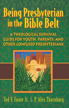 Load image into Gallery viewer, Being Presbyterian in the Bible Belt: A Theological Survival Guide for Youth, Parents, &amp; Other Confused Presbyterians
