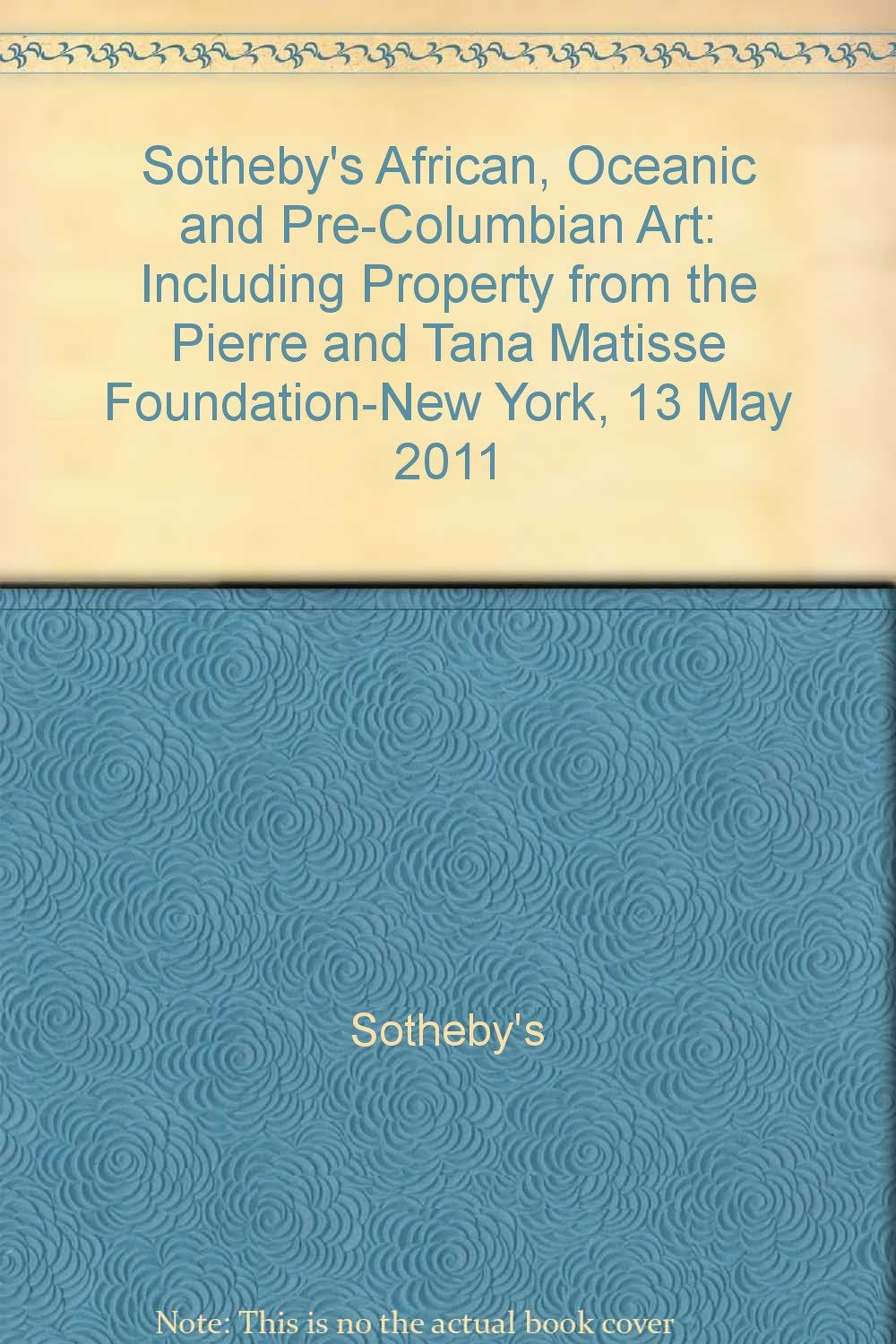 Sotheby's African, Oceanic and Pre-Columbian Art: Including Property from the Pierre and Tana Matisse Foundation-New York, 13 May 2011