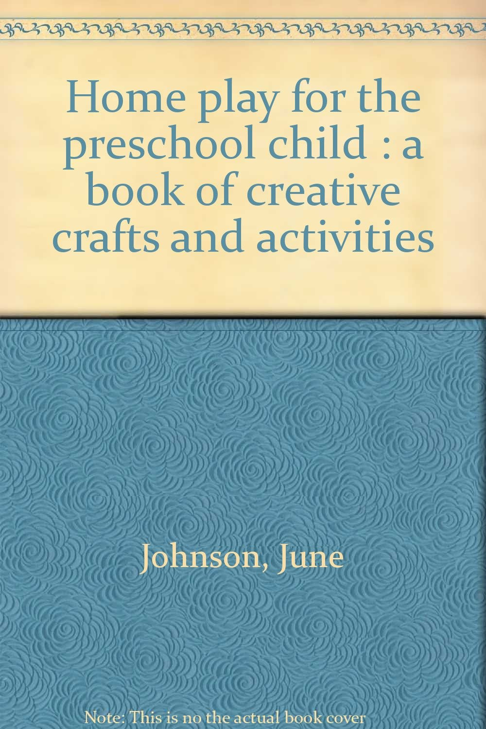 Home Play for the Preschool Child: A Book of Creative Crafts and Activities